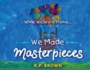 Image for While We Were Home... We Made Masterpieces
