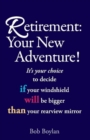 Image for Retirement:Your New Adventure! : It&#39;s your choice to decide if your windshield will be bigger than your rearview mirror