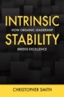 Image for Intrinsic Stability: How Organic Leadership Breeds Excellence