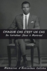 Image for Chaque cas c&#39;est un cas, De Carrefour Jesus a Montreal : Memoires d&#39;Antiochus Calixte