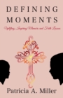 Image for Defining Moments: Uplifting, Inspiring Memoirs and Faith Lessons