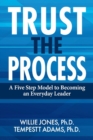 Image for Trust the Process: A Five Step Model to Becoming an Everyday Leader