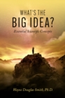 Image for What&#39;s the Big Idea?: Essential Scientific Concepts