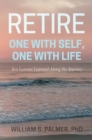 Image for Retire One with Self, One with Life: Ten Lessons Learned Along the Journey