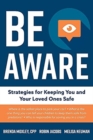 Image for Be Aware : Strategies for Keeping You and Your Loved Ones Safe
