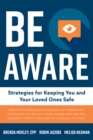 Image for Be Aware: Strategies for Keeping You and Your Loved Ones Safe