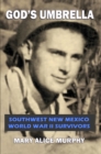 Image for God&#39;s Umbrella: Southwest New Mexico World War II Survivors