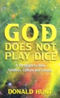 Image for God Does Not Play Dice : A paradigm to view Creation, Culture and Creatorator