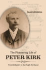 Image for The Pioneering Life of Peter Kirk : From Derbyshire to the Pacific Northwest