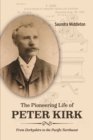 Image for Pioneering Life of Peter Kirk: From Derbyshire to the Pacific Northwest