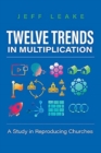 Image for Twelve Trends in Multiplication : A Study in Reproducing Churches