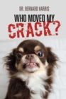 Image for Who Moved My Crack