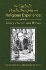 Image for Catholic Psychotherapist and Religious Experience: Theory, Practice, and Witness