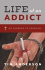 Image for Life Of An Addict: My Journey To Freedom