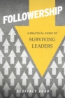 Image for Followership: A Practical Guide to Surviving Leaders