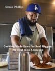Image for Cooking Made Easy For Real Niggas: My Soul Into a Science