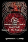 Image for Tyrone Evans Clark&#39;s Grapefruit: Season I : The Wrath of Love