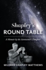 Image for Shapley&#39;s Round Table : A Memoir by the Astronomer&#39;s Daughter