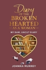 Image for Diary Of The Broken Hearted: As A Woman : My Raw, Uncut Diary