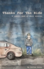 Image for Thanks For The Ride: A Comedic Book Of Short Stories