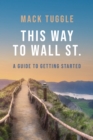 Image for This Way to Wall St: A Guide to Getting Started