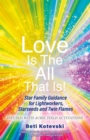 Image for Love Is the All That Is!: Star Family Guidance for Lightworkers, Starseeds and Twin Flames