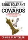 Image for Being Tolerant Is for Cowards: Leadership Thinking to Disrupt the Status Quo With Purpose