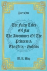 Image for PART ONE THE FAIRY TALES OF FAR THE ADVENTURES OF THE PRINCESS &amp; THE ORCS + GOBLINS