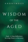 Image for Wisdom of the Aged: Daily 12-Step Reflections for Long-Timers in Recovery