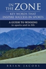 Image for In the Zone - Key Words That Inspire Success in Sports : A Guide to Winning - In Sports and in Life