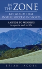 Image for In the Zone - Key Words That Inspire Success in Sports: A Guide to Winning - In Sports and in Life