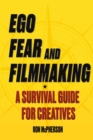 Image for Ego, Fear and Filmmaking: A Survival Guide for Creatives