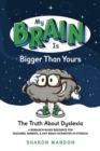 Image for My Brain is Bigger than Yours : The Truth About Dyslexia