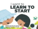 Image for I Want to Learn to Start