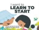 Image for I Want to Learn to Start
