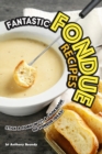 Image for Fantastic Fondue Recipes : Stick a Fork in It! A Cookbook of Fondue Ideas!