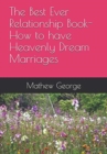 Image for The Best Ever Relationship Book-How to have Heavenly Dream Marriages