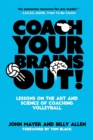 Image for Coach Your Brains Out : Lessons On The Art And Science Of Coaching Volleyball