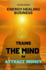 Image for Energy Healing Business : Trains the Mind to Attract Money