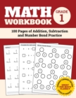 Image for Math Workbook Grade 1 : 100 Pages of Addition, Subtraction and Number Bond Practice