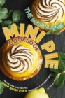 Image for The Marvelous Mini Pie Cookbook : More amazing recipes for mini pies than you can imagine!