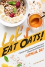 Image for Let&#39;s Eat Oats! : Oatstanding Breakfast Recipes - Wake Up to National Oatmeal Day