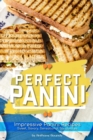 Image for Perfect Panini : Impressive Panini Recipes- Sweet, Savory, Sensational Sandwiches