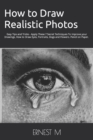 Image for How to Draw Realistic Photos : Easy Tips and Tricks - Apply These 7 Secret Techniques To Improve your Drawings, How to Draw Eyes, Portraits, Dogs and Flowers