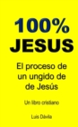 Image for 100% Jesus : El proceso de un ungido de Jesus