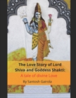 Image for The Love Story of Lord Shiva and Goddess Shakti : A tale of divine Love