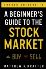 Image for A Beginner&#39;s Guide to the Stock Market : Everything You Need to Start Making Money Today