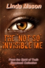 Image for The &#39;Not So&#39; Invisible Me : From the Spirit of Truth Storybook Collection
