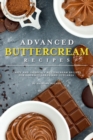Image for Advanced Buttercream Recipes : Tasty and Intricate Buttercream Recipes for Gourmet Cakes and Cupcakes