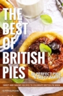 Image for The Best of British Pies : 40 Perfect Pies &amp; Tasty Tarts Sweet and Savory Recipes to Celebrate British Pie Week